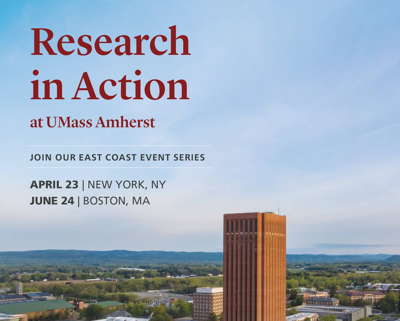 Research in Action at UMass Amherst. April 23, NYC; June 24, Boston