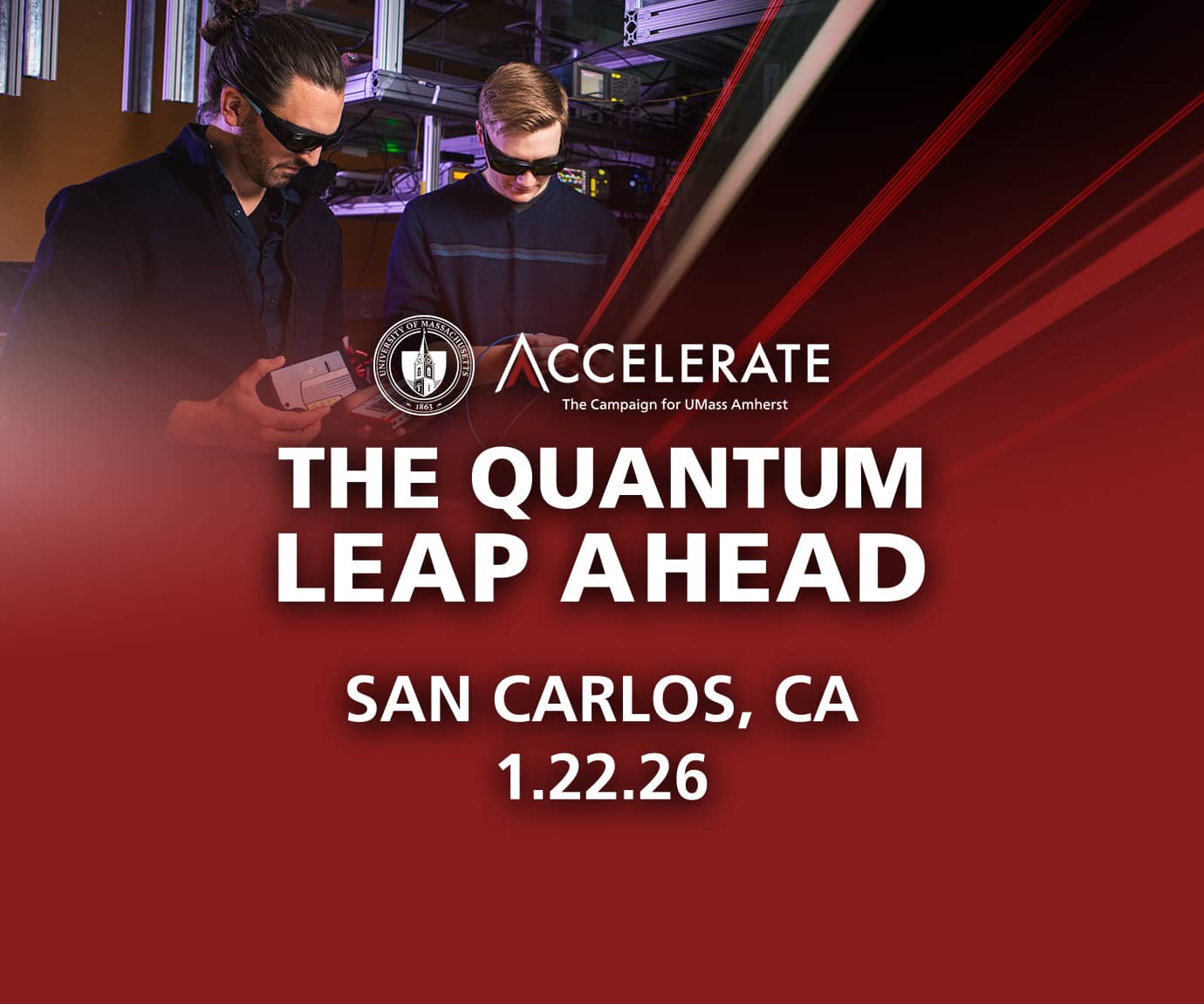 Accelerate: The Campaign for UMass Amherst. The Quantum Leap Ahead. San Carlos, CA. January 22,2026