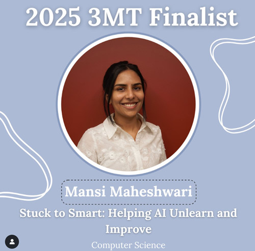 2025 3MT Finalist Mansi Maheshwari, Stuck to Smart: Helping AI Unlearn and Improve, Computer Science 